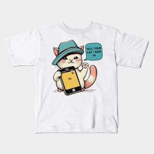 Tell your cat i said hi Kids T-Shirt